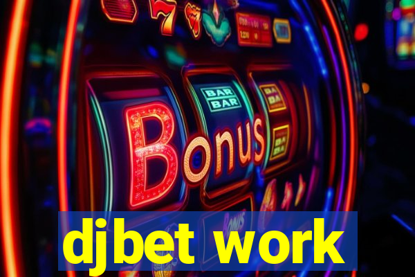 djbet work